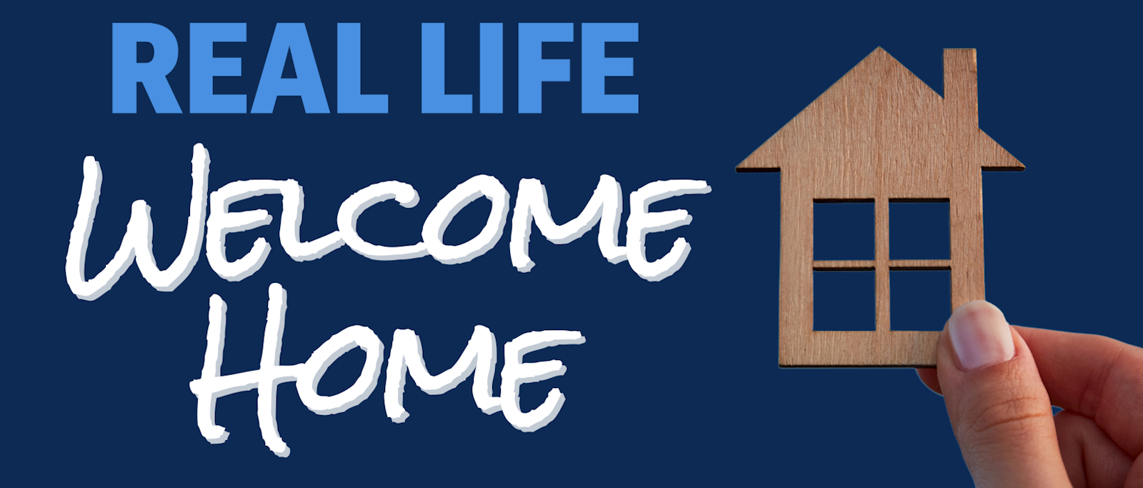 graphic with house and text Real Life Welcome Home