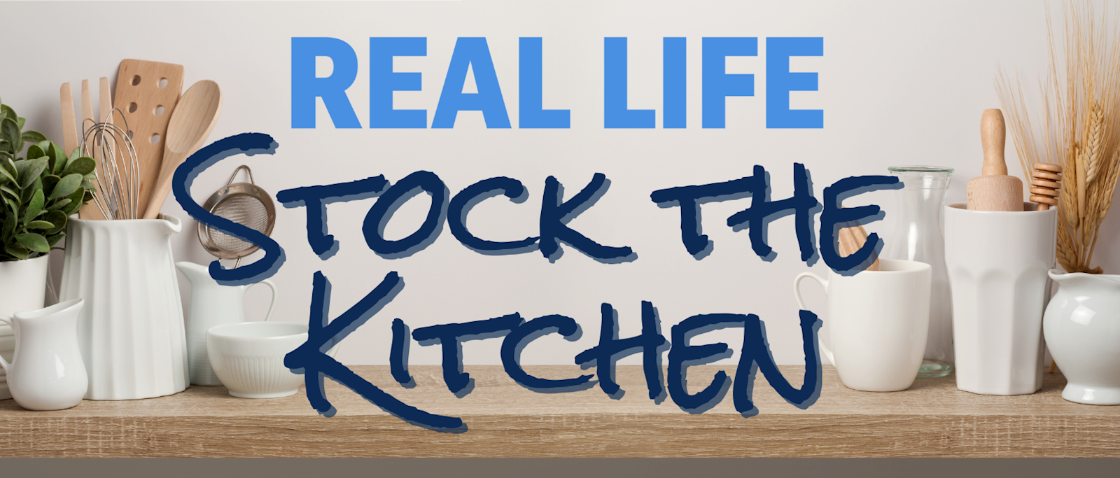 kitchen utensils with REAL LIFE logo and text that says Stock the Ktichen